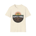Planted Not Buried T-Shirt