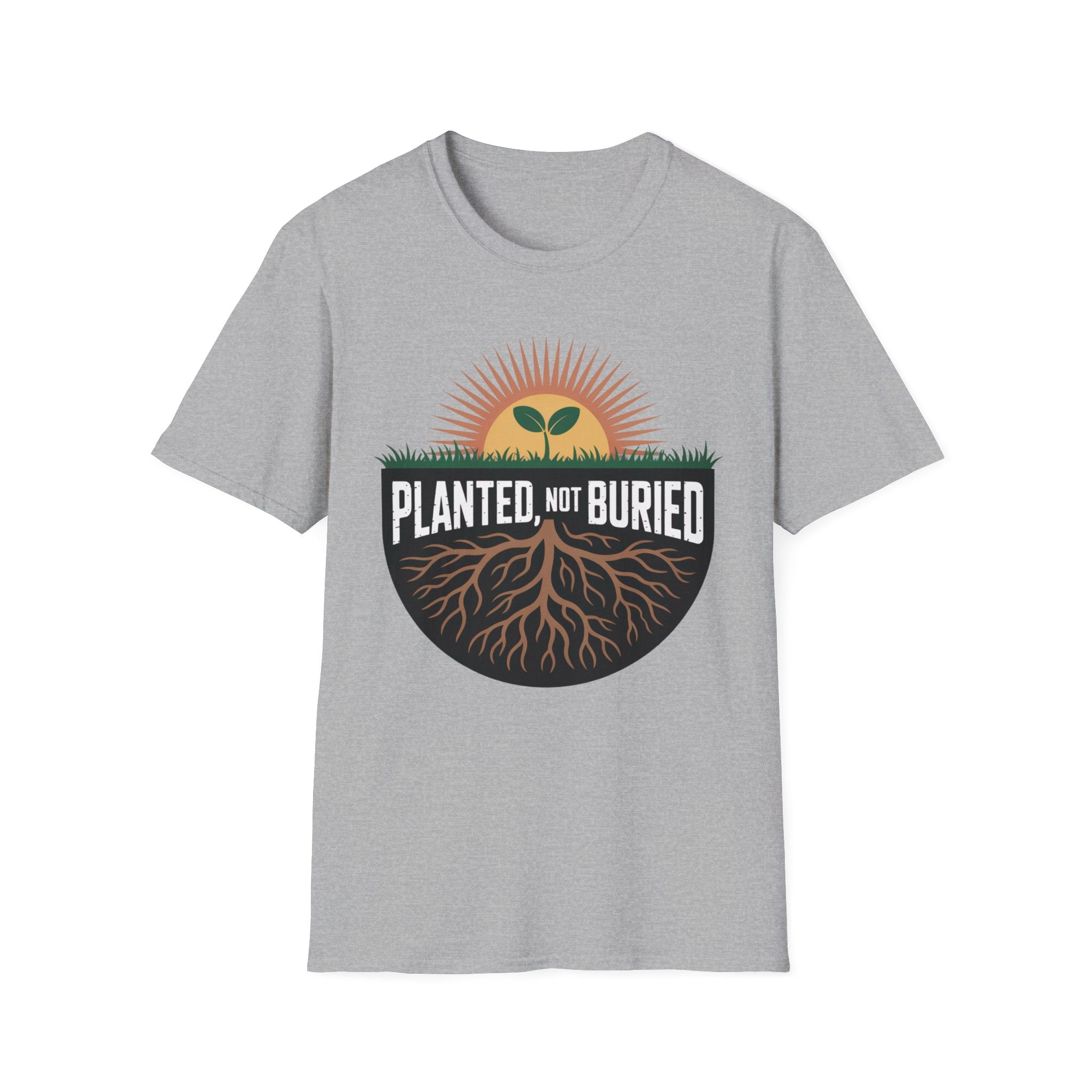 Planted Not Buried T-Shirt