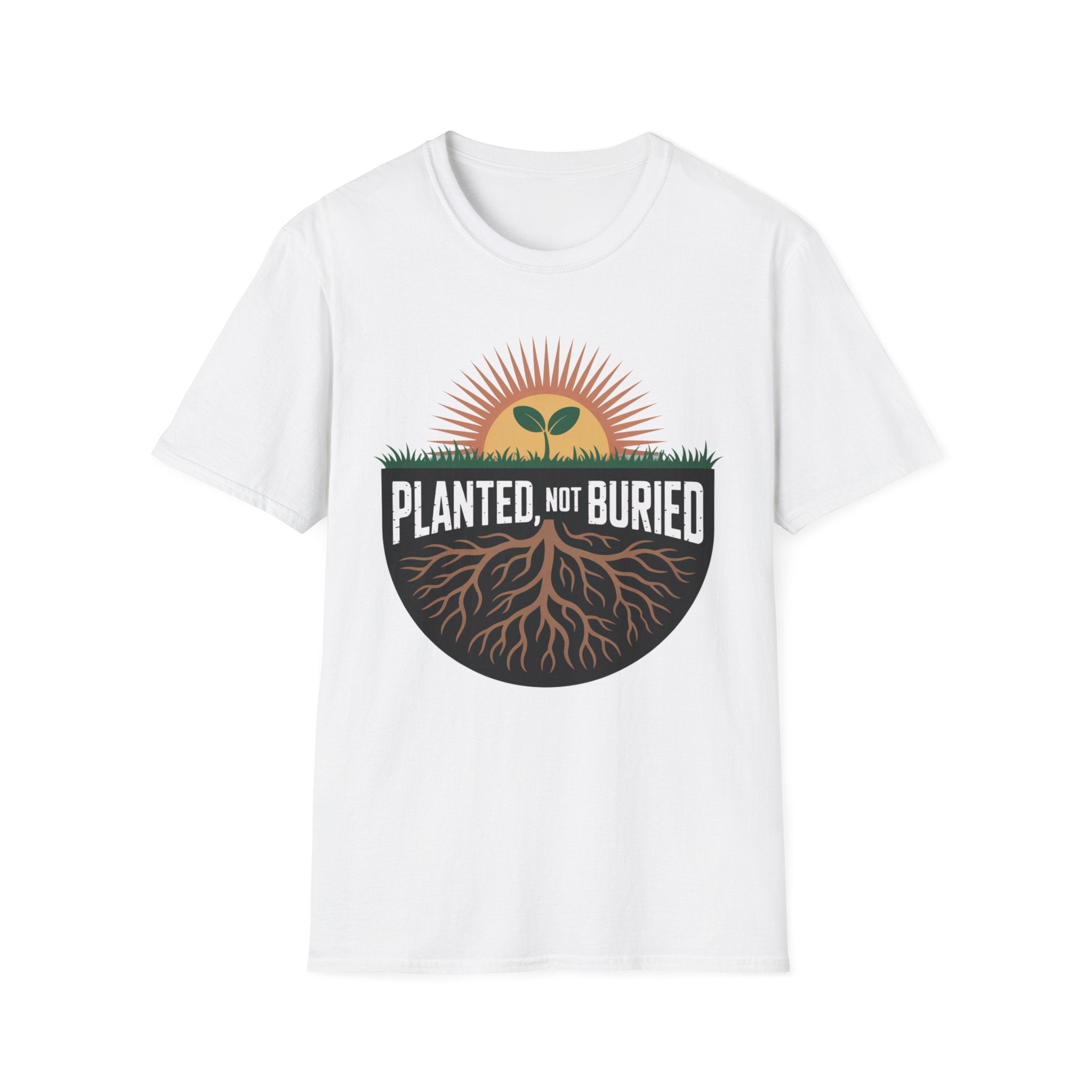 Planted Not Buried T-Shirt