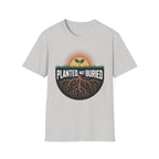 Planted Not Buried T-Shirt
