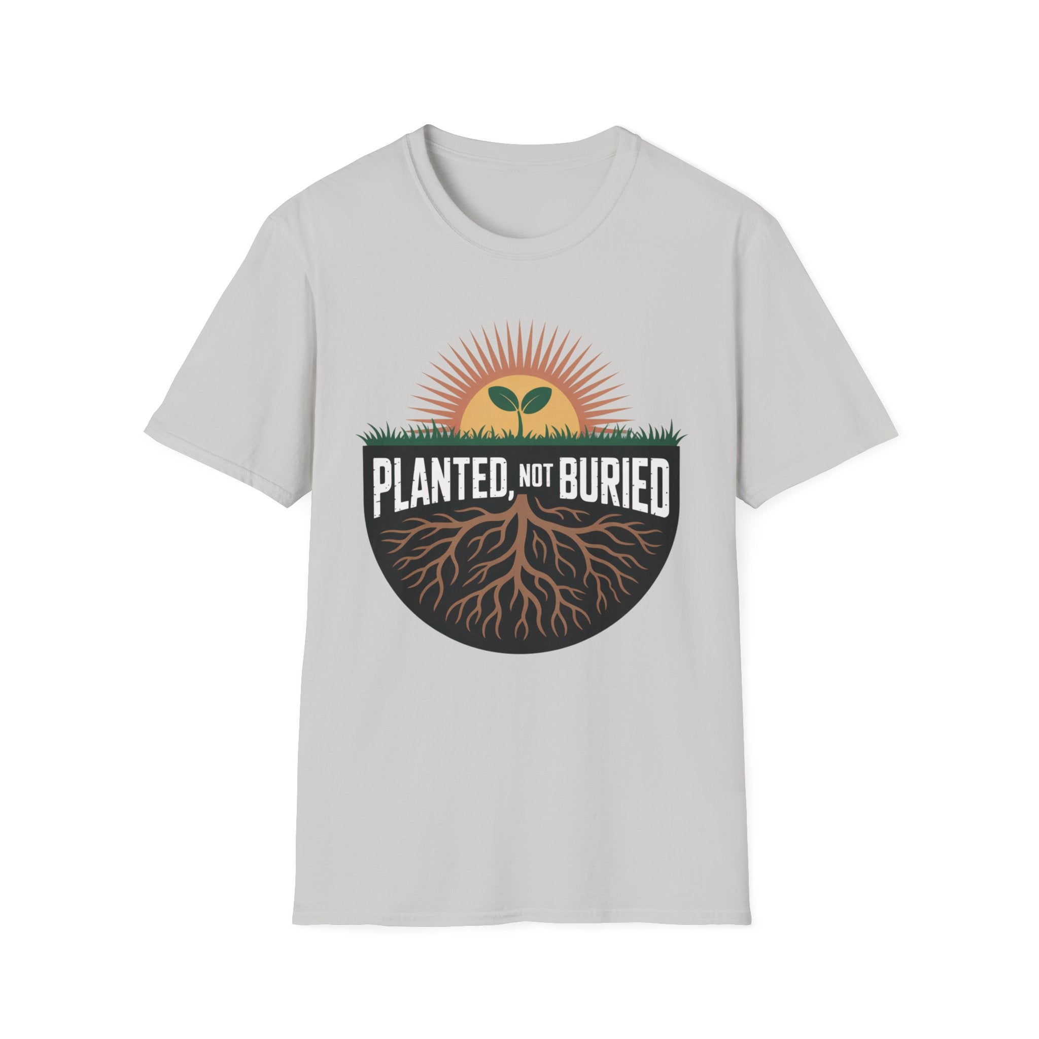 Planted Not Buried T-Shirt
