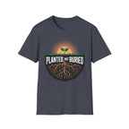 Planted Not Buried T-Shirt