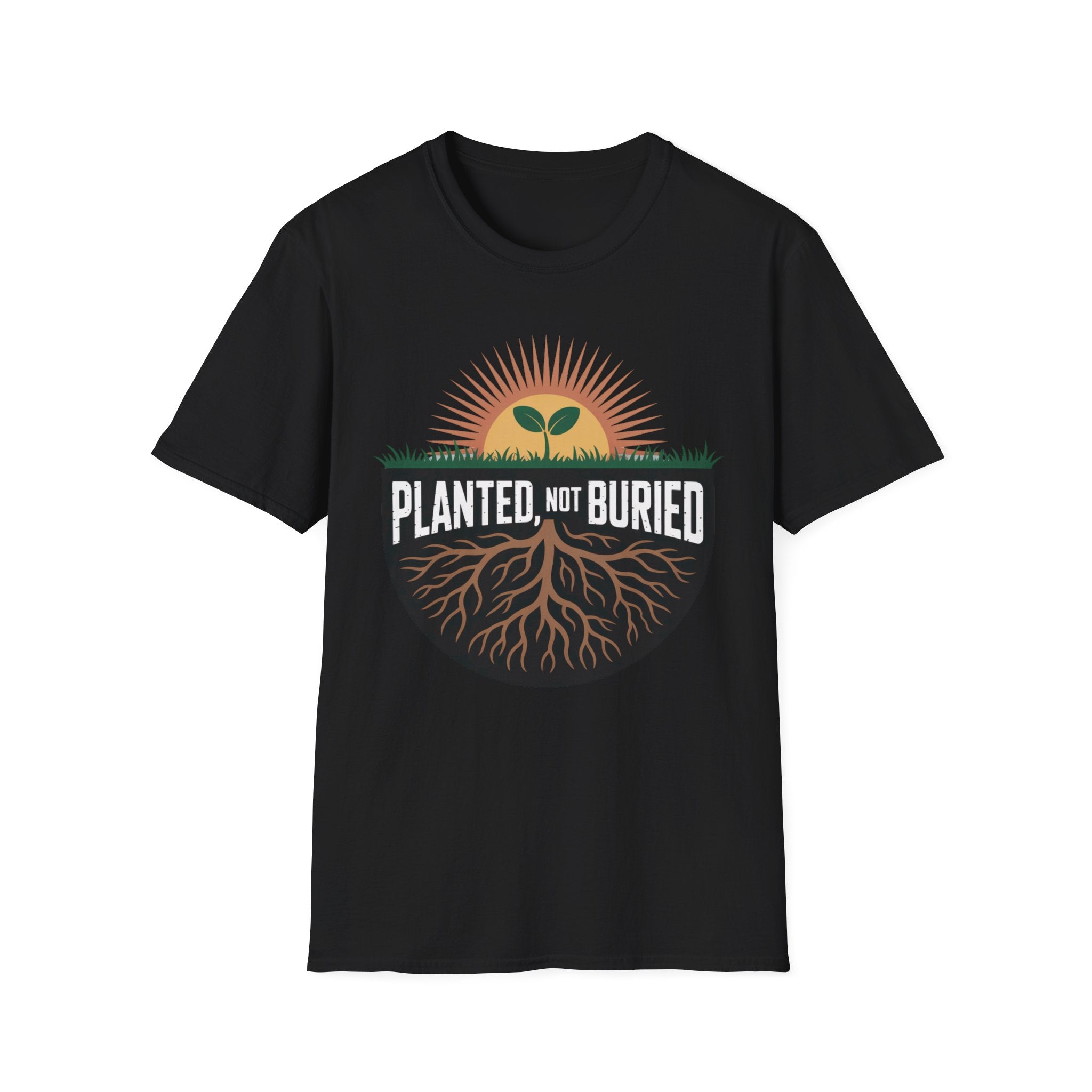 Planted Not Buried T-Shirt