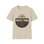 Planted Not Buried T-Shirt