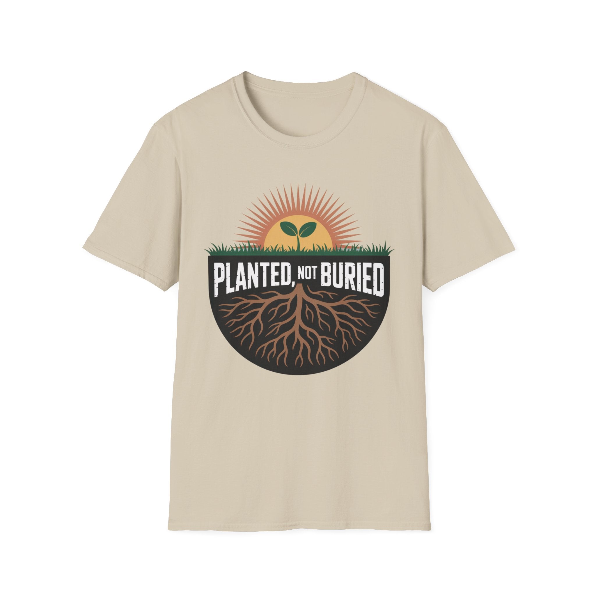 Planted Not Buried T-Shirt